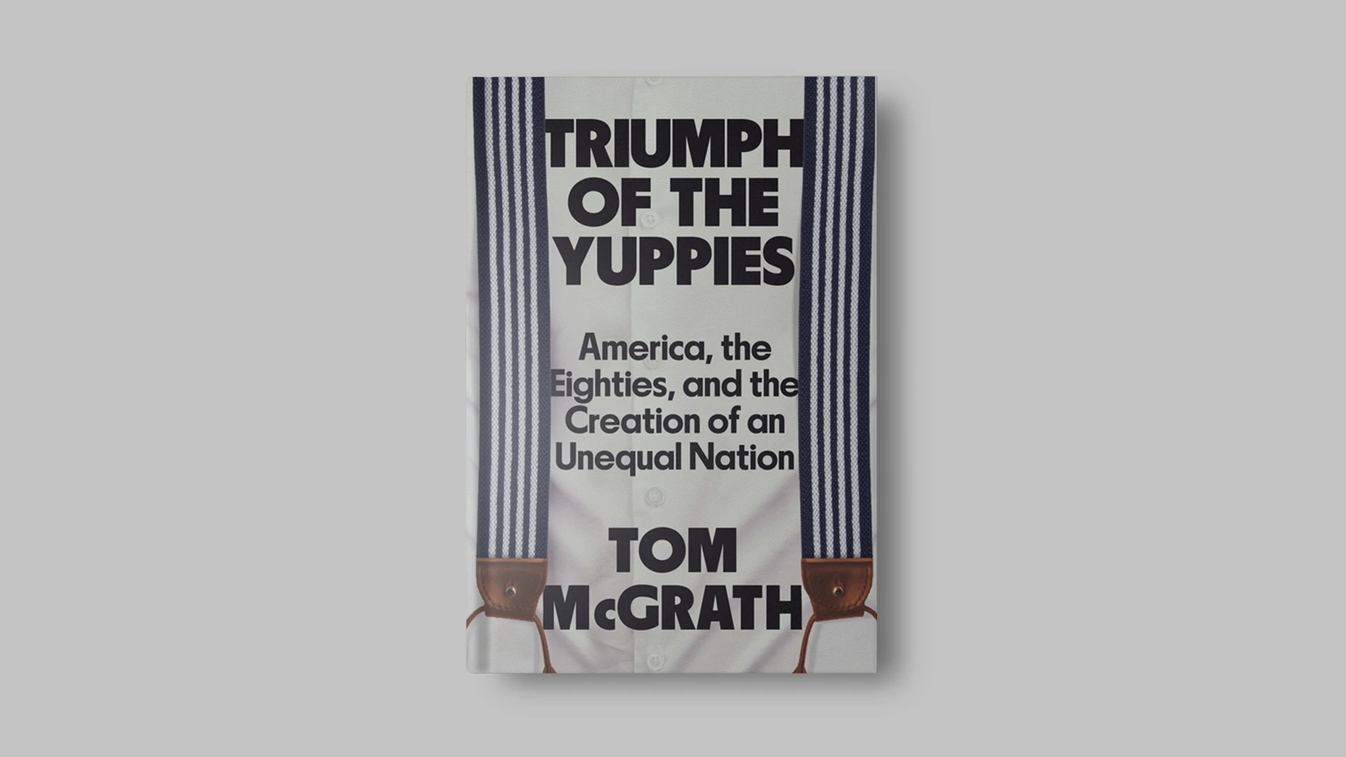 Журналист Том Макграт в книге Triumph of the Yuppies пришел к выводу, что ценности яппи вшиты в современную повестку / Фото: hachettebookgroup.com